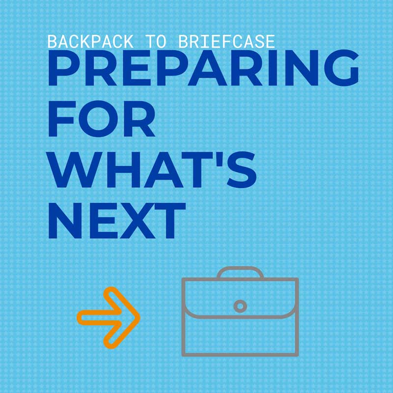 A simple graphic with the written phrase "Backpack to Briefcase: Preparing for What's Next," with a line drawing of a brown briefcase and an orange arrow pointing to the briefcase, all set against a light blue checkered background.